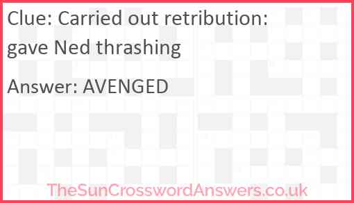 Carried out retribution: gave Ned thrashing Answer