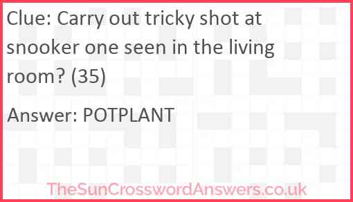 Carry out tricky shot at snooker one seen in the living room? (35) Answer