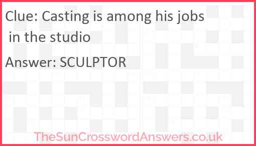 Casting is among his jobs in the studio Answer