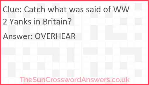 Catch what was said of WW2 Yanks in Britain? Answer
