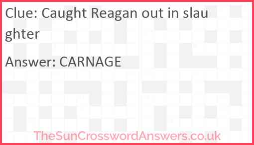 Caught Reagan out in slaughter Answer