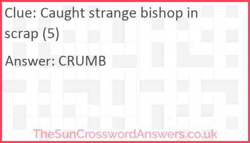 Caught strange bishop in scrap (5) Answer