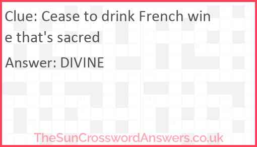 Cease to drink French wine that's sacred Answer