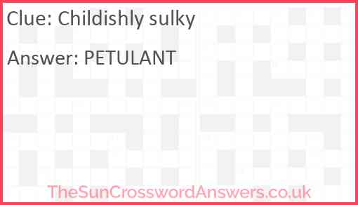 Childishly sulky Answer