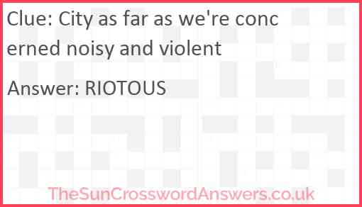 City as far as we're concerned noisy and violent Answer