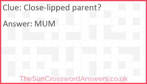 Close-lipped parent? Answer