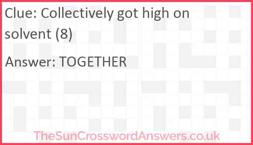 Collectively got high on solvent (8) Answer