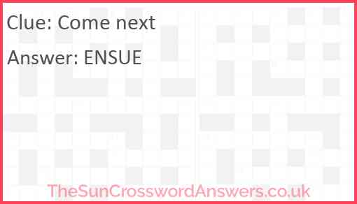 Come next Answer