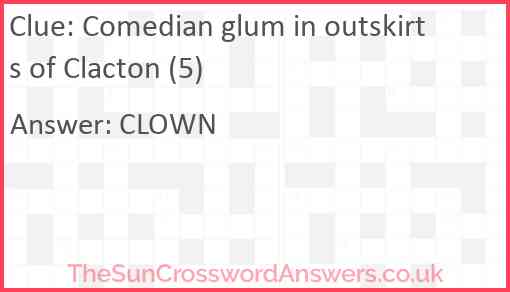 Comedian glum in outskirts of Clacton (5) Answer