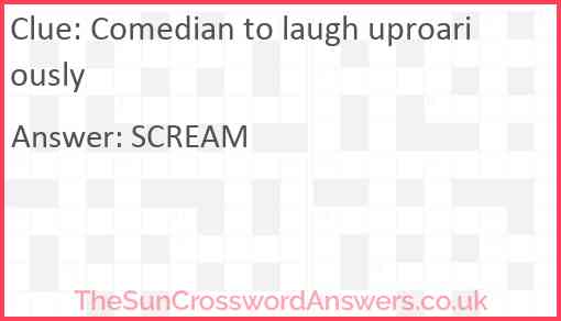 Comedian to laugh uproariously Answer