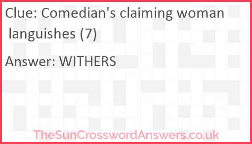 Comedian's claiming woman languishes (7) Answer