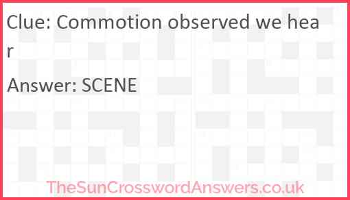 Commotion observed we hear? Answer