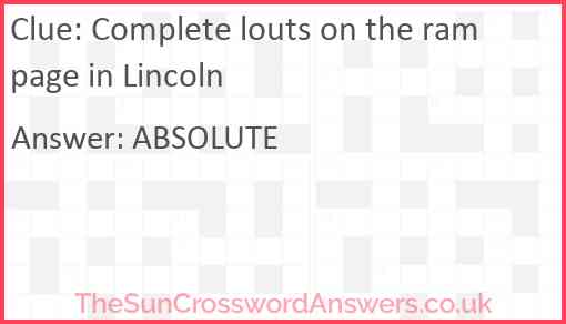 Complete louts on the rampage in Lincoln? Answer