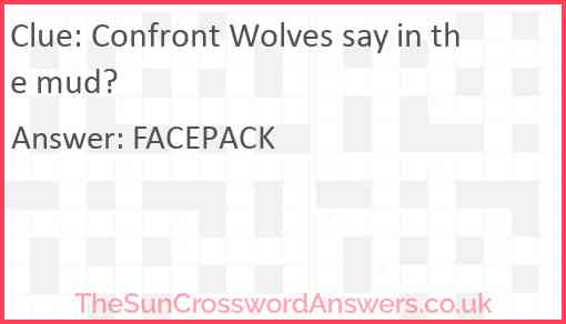 Confront Wolves say in the mud? Answer