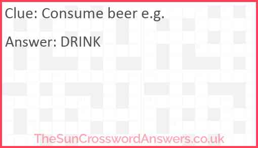 Consume beer e.g. Answer