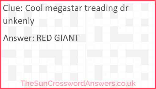 Cool megastar treading drunkenly Answer