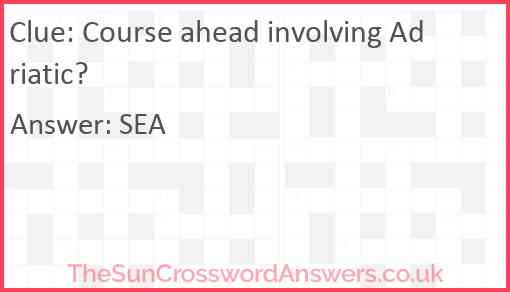 Course ahead involving Adriatic? Answer