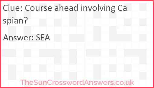 Course ahead involving Caspian? Answer