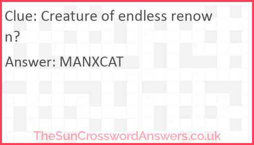 Creature of endless renown? Answer