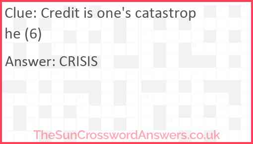 Credit is one's catastrophe (6) Answer
