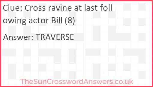 Cross ravine at last following actor Bill (8) Answer