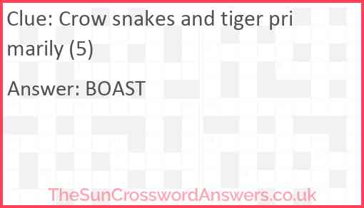 Crow snakes and tiger primarily (5) Answer