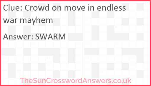 Crowd on move in endless war mayhem Answer