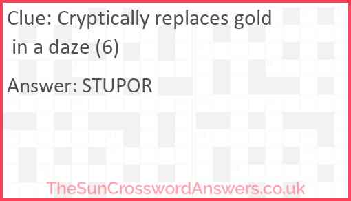 Cryptically replaces gold in a daze (6) Answer