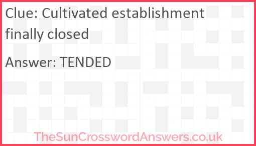 Cultivated establishment finally closed Answer