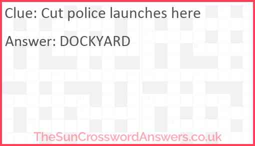 Cut police launches here Answer