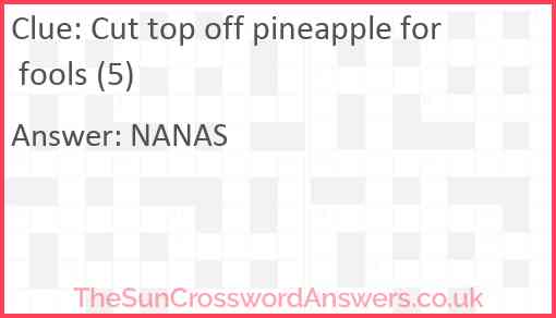 Cut top off pineapple for fools (5) Answer
