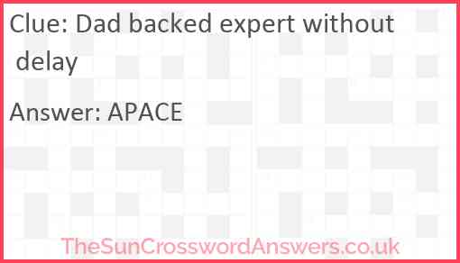 Dad backed expert without delay Answer