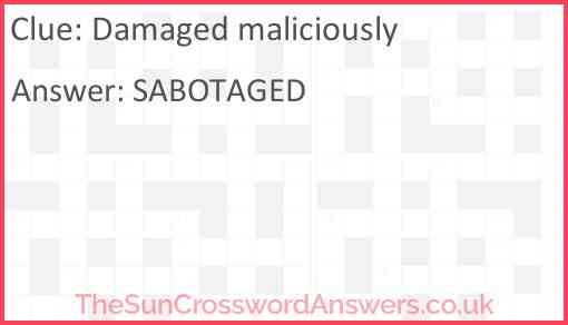 Damaged maliciously Answer