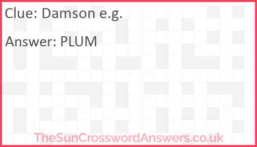 Damson e.g. Answer