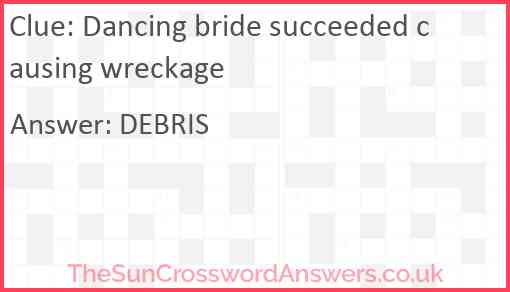 Dancing bride succeeded causing wreckage Answer