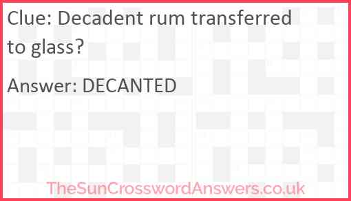 Decadent rum transferred to glass? Answer