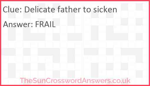 Delicate father to sicken Answer