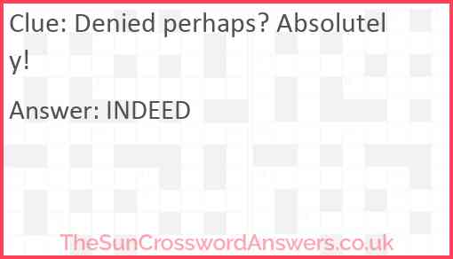 Denied perhaps? Absolutely! Answer