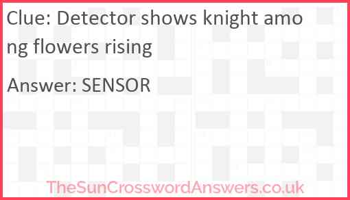 Detector shows knight among flowers rising Answer