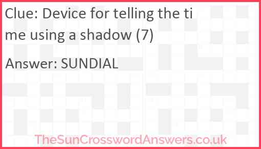 Device for telling the time using a shadow (7) Answer