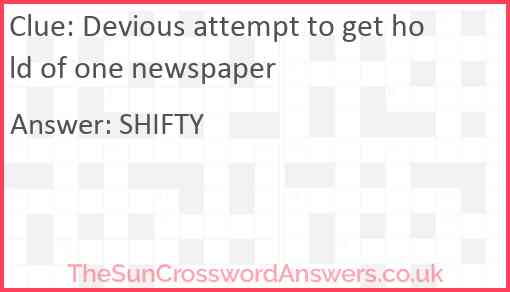 Devious attempt to get hold of one newspaper Answer