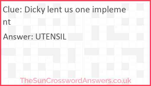Dicky lent us one implement Answer