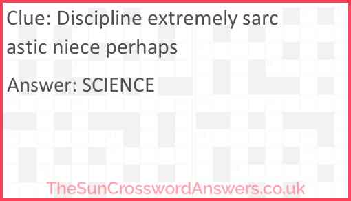 Discipline extremely sarcastic niece perhaps Answer