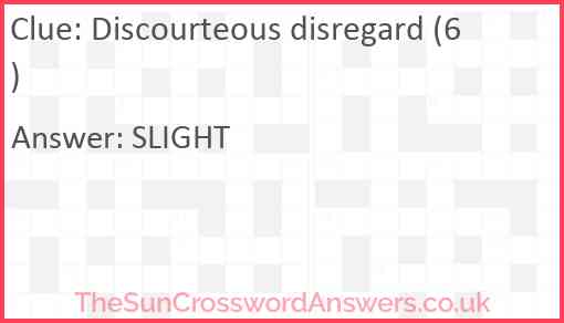 Discourteous disregard (6) Answer