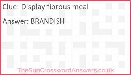 Display fibrous meal Answer