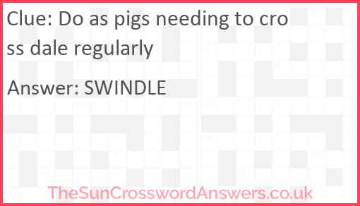Do as pigs needing to cross dale regularly Answer