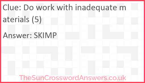 Do work with inadequate materials (5) Answer
