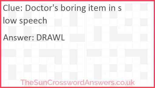 Doctor's boring item in slow speech Answer