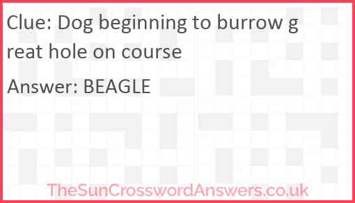 Dog beginning to burrow great hole on course Answer