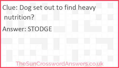 Dog set out to find heavy nutrition? Answer